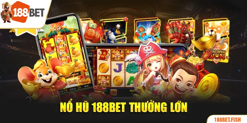 Nổ hũ 188BET thưởng cực lớn